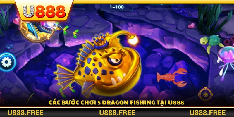 Hướng dẫn từng bước tham gia 5 Dragon Fishing tại U888