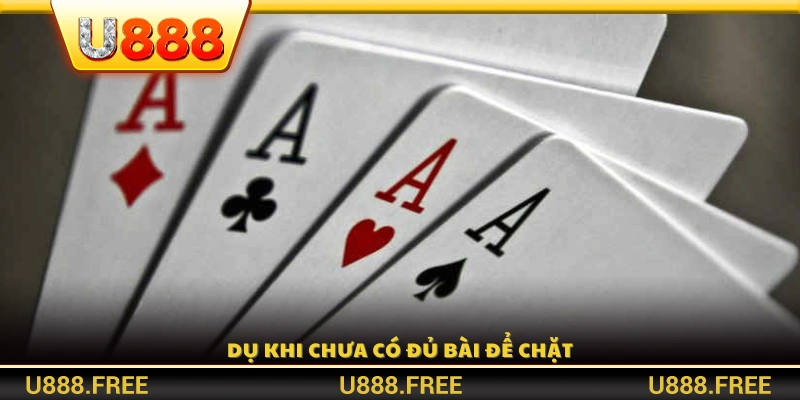 “Dụ đối thủ” bằng cách ra bài nhỏ khi chưa đủ bài mạnh