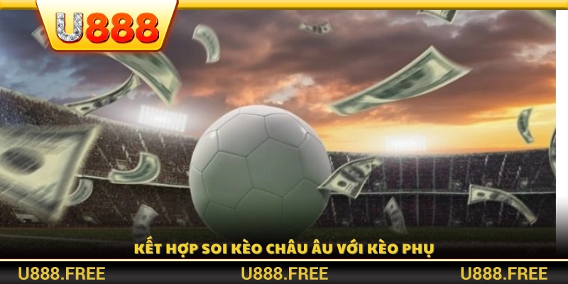 Soi kèo châu Âu song song với kèo phụ